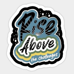 Rise Above The Challenges Sticker